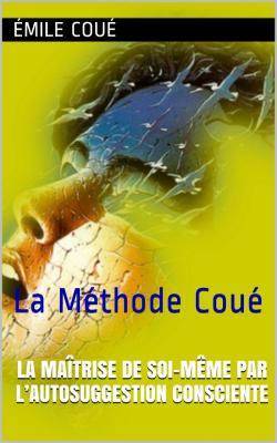 La Maitrise De Soi Meme Par L Autosuggestion Par Emile Coue