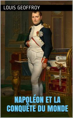 Geoffroy napoleon et la conquete du monde